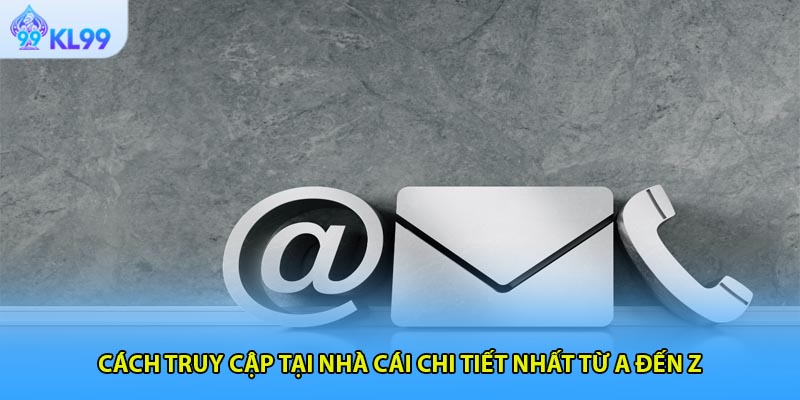 Cách truy cập tại nhà cái chi tiết nhất từ A đến Z