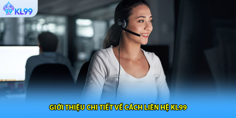 Giới thiệu chi tiết về cách liên hệ KL99