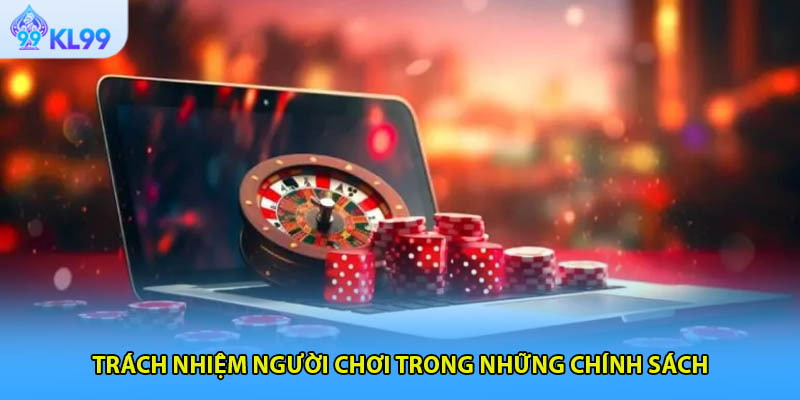 Trách nhiệm người chơi trong những chính sách